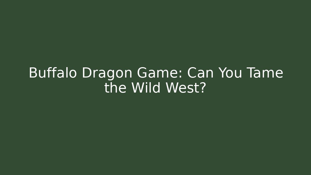 Buffalo Dragon Game: Can You Tame the Wild West?