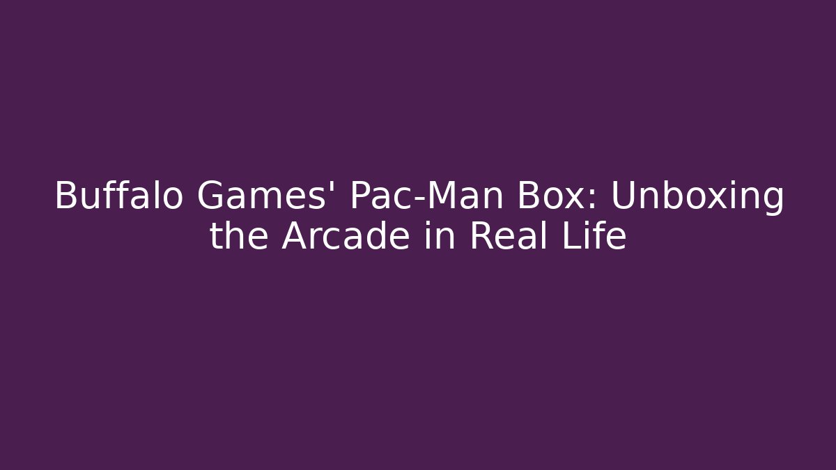 Buffalo Games' Pac-Man Box: Unboxing the Arcade in Real Life - Critter Realm