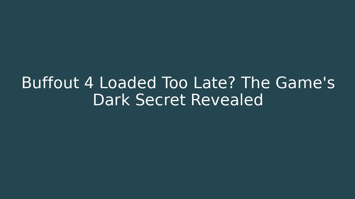 Buffout 4 Loaded Too Late? The Game's Dark Secret Revealed - Critter Realm