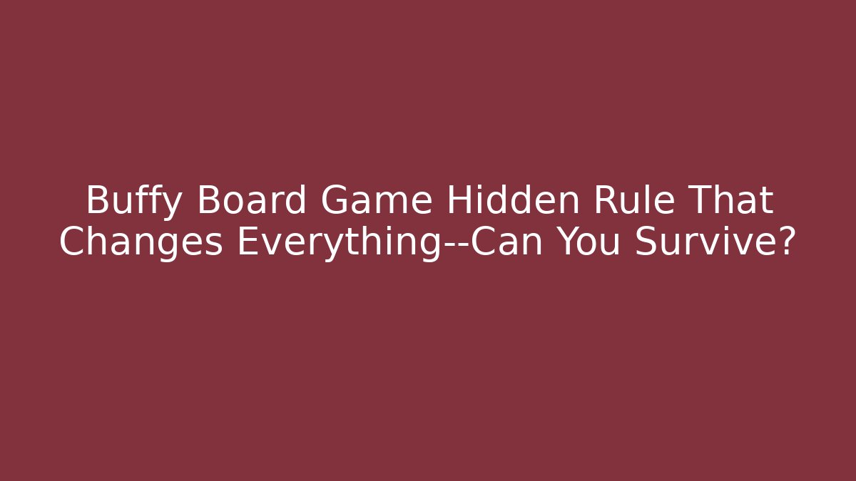 Buffy Board Game Hidden Rule That Changes Everything—Can You Survive? - Critter Realm