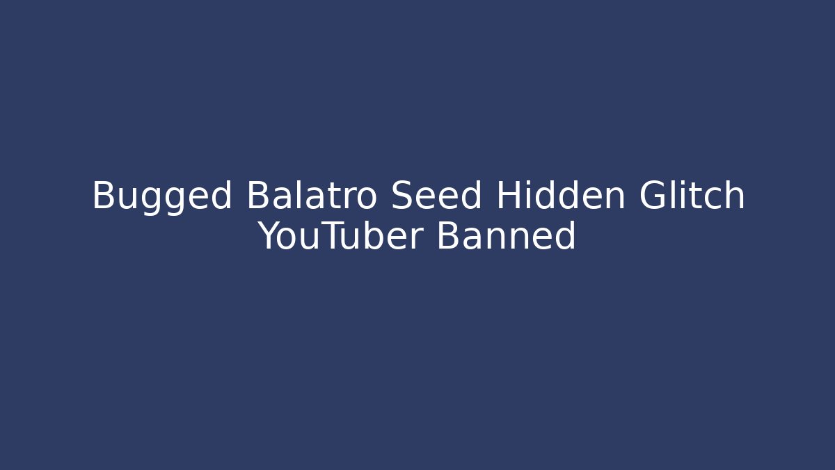 Bugged Balatro Seed Hidden Glitch YouTuber Banned