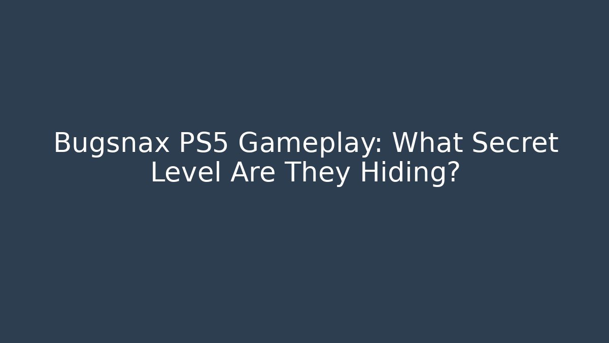 Bugsnax PS5 Gameplay: What Secret Level Are They Hiding? - Critter Realm