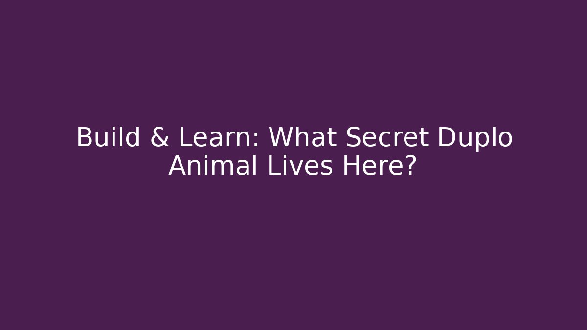 Build & Learn: What Secret Duplo Animal Lives Here?