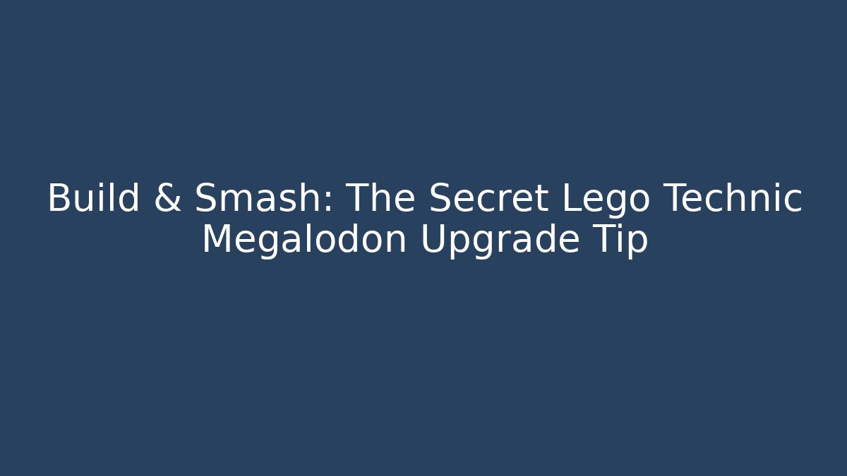 Build & Smash: The Secret Lego Technic Megalodon Upgrade Tip