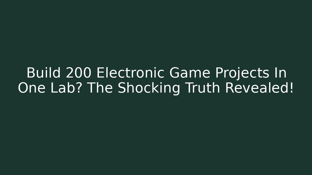 Build 200 Electronic Game Projects In One Lab? The Shocking Truth Revealed! - Critter Realm