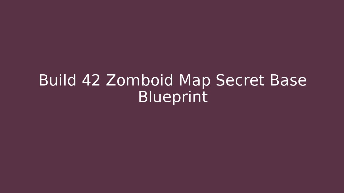 Build 42 Zomboid Map Secret Base Blueprint