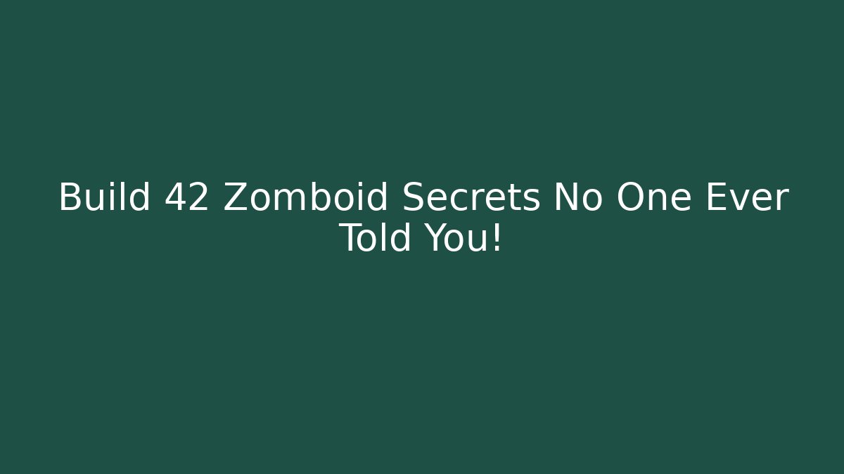Build 42 Zomboid Secrets No One Ever Told You!