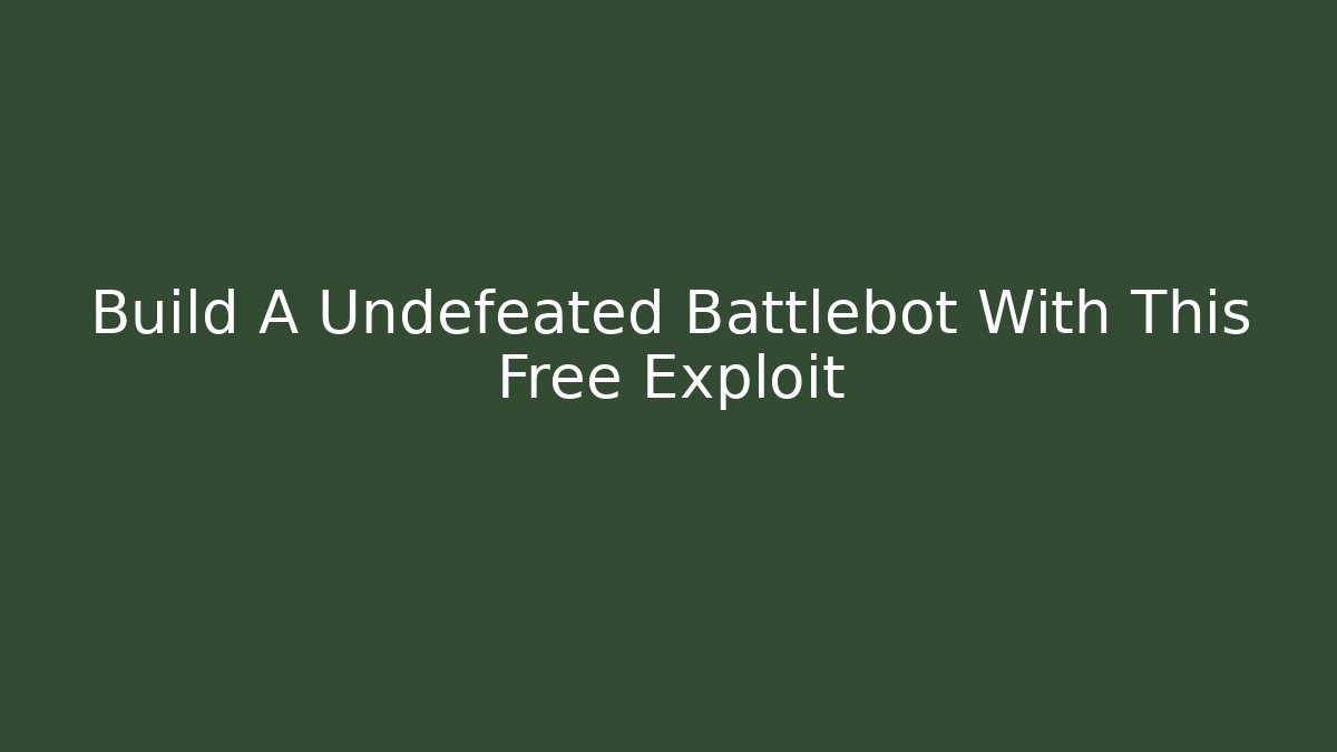 Build A Undefeated Battlebot With This Free Exploit - Critter Realm