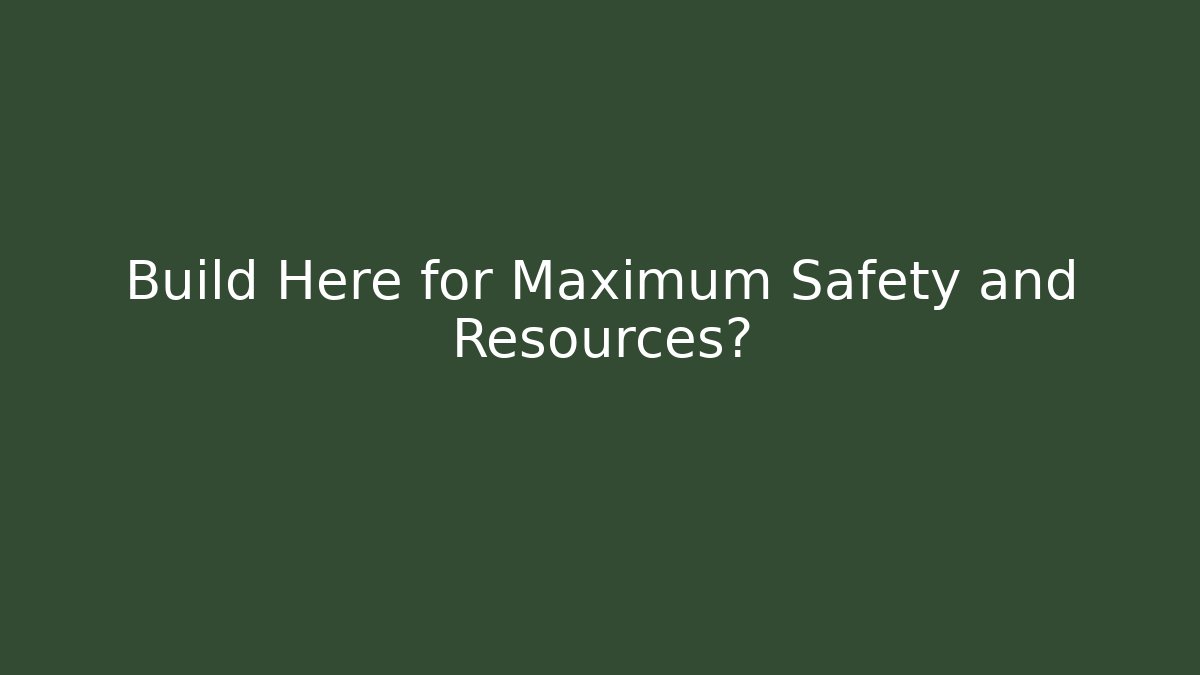 Build Here for Maximum Safety and Resources? - Critter Realm
