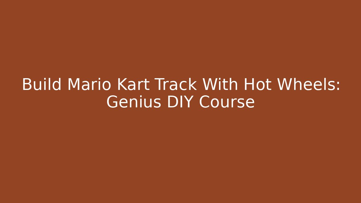 Build Mario Kart Track With Hot Wheels: Genius DIY Course