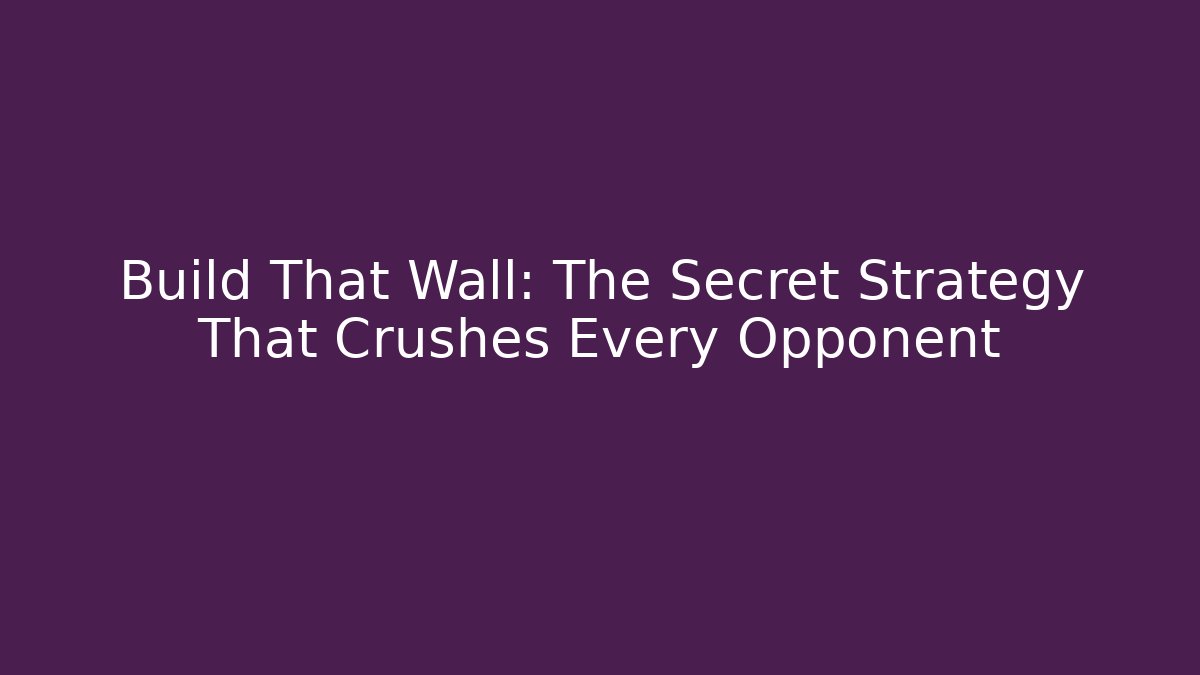 Build That Wall: The Secret Strategy That Crushes Every Opponent - Critter Realm