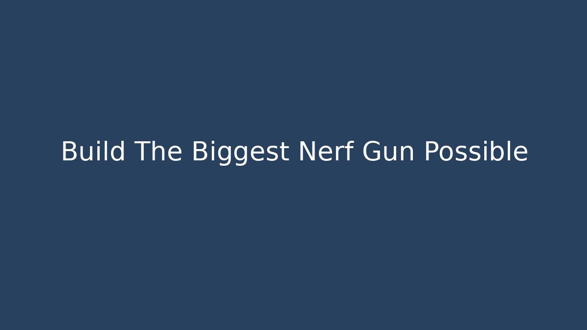 Build The Biggest Nerf Gun Possible - Critter Realm