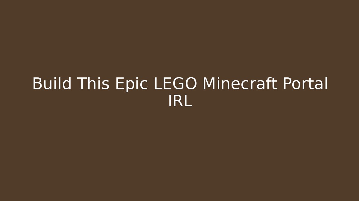 Build This Epic LEGO Minecraft Portal IRL