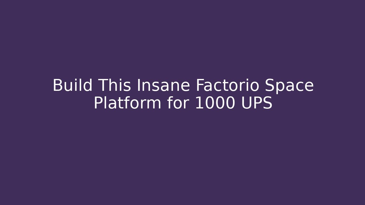 Build This Insane Factorio Space Platform for 1000 UPS