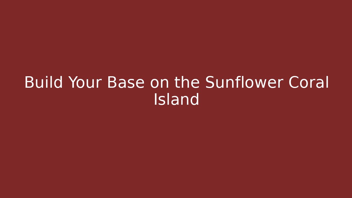 Build Your Base on the Sunflower Coral Island - Critter Realm