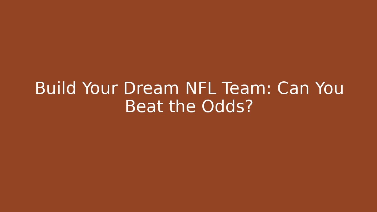 Build Your Dream NFL Team: Can You Beat the Odds?