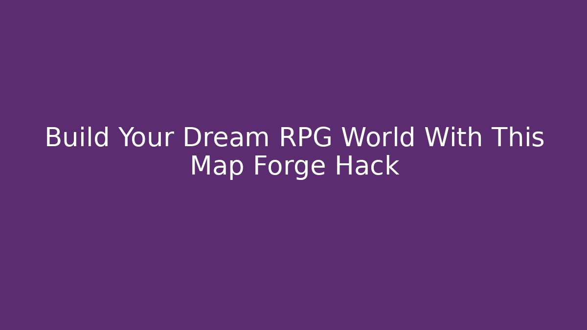 Build Your Dream RPG World With This Map Forge Hack - Critter Realm