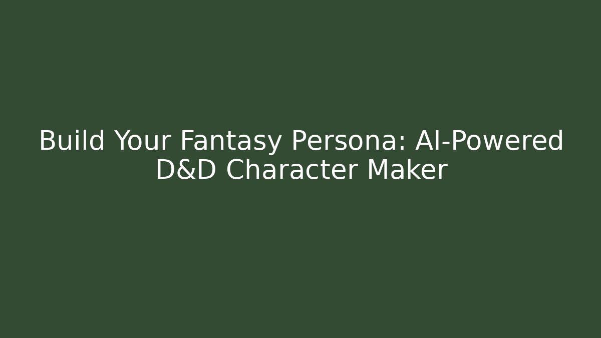 Build Your Fantasy Persona: AI-Powered D&D Character Maker