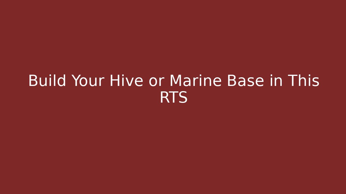 Build Your Hive or Marine Base in This RTS