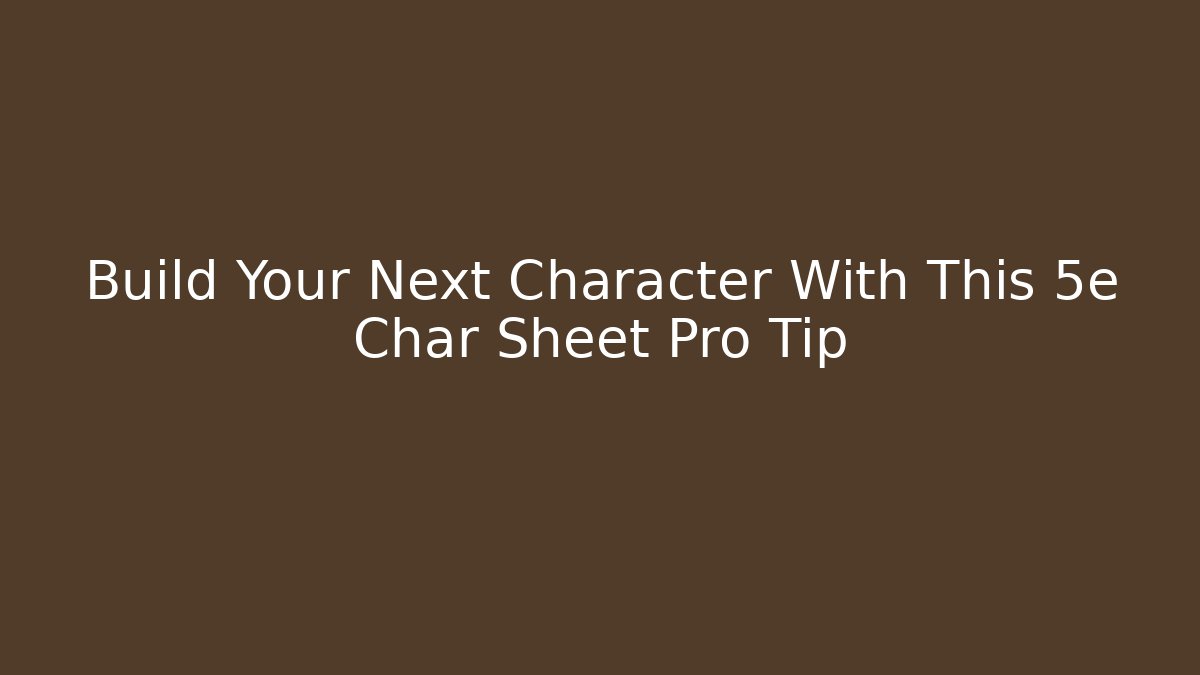 Build Your Next Character With This 5e Char Sheet Pro Tip