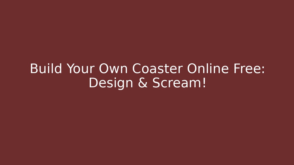 Build Your Own Coaster Online Free: Design & Scream!