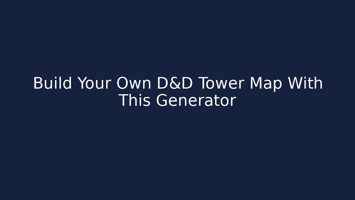 Build Your Own D&D Tower Map With This Generator