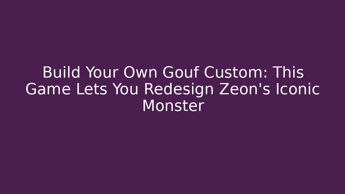 Build Your Own Gouf Custom: This Game Lets You Redesign Zeon's Iconic Monster