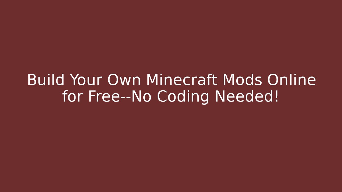 Build Your Own Minecraft Mods Online for Free—No Coding Needed!