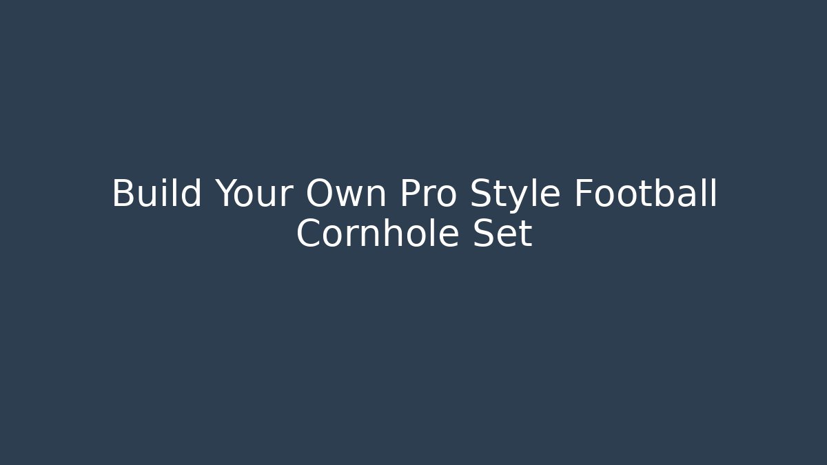 Build Your Own Pro Style Football Cornhole Set - Critter Realm