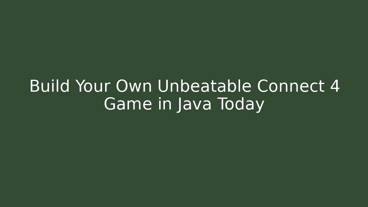 Build Your Own Unbeatable Connect 4 Game in Java Today - Critter Realm