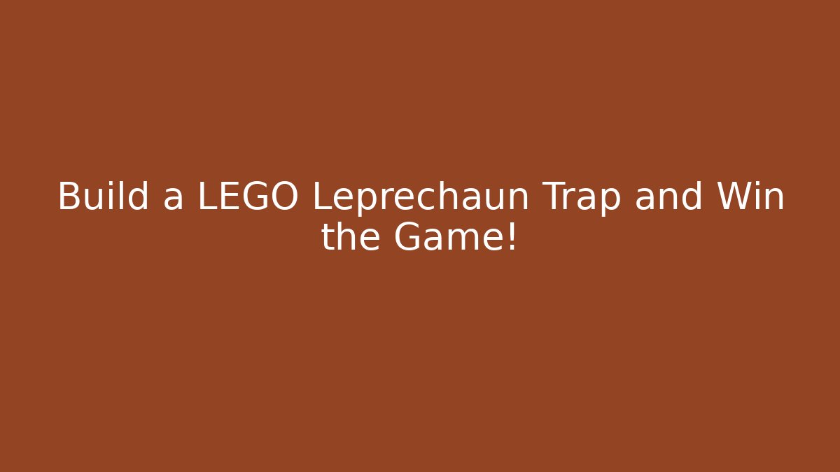 Build a LEGO Leprechaun Trap and Win the Game!