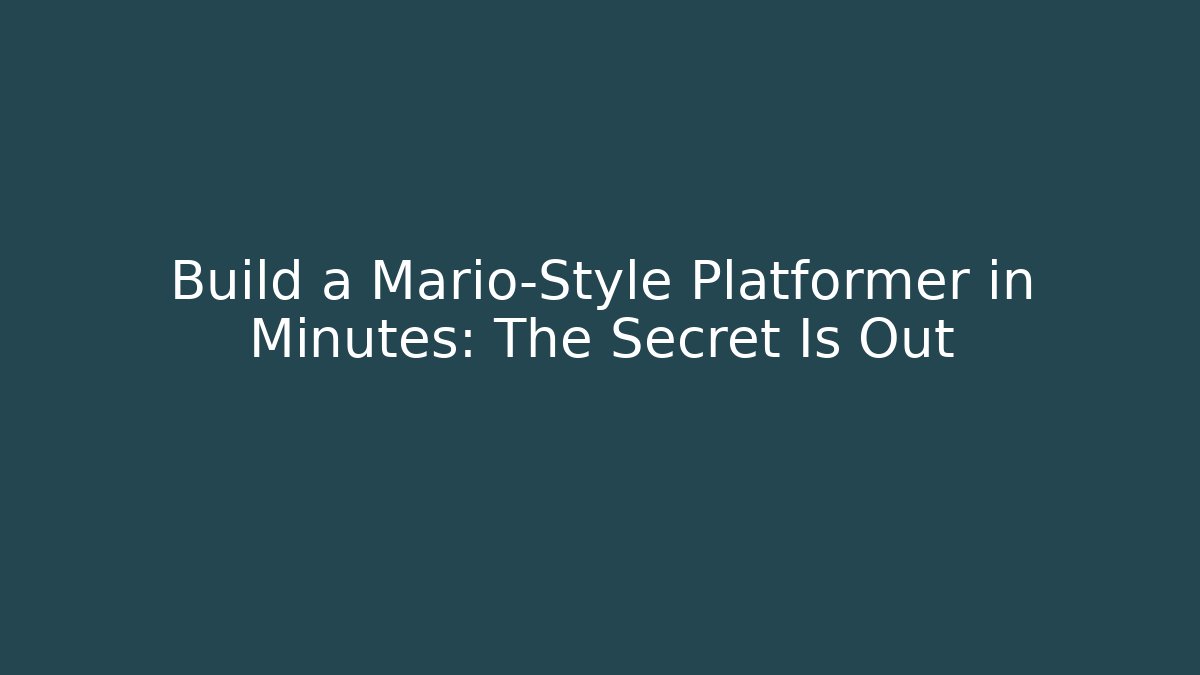 Build a Mario-Style Platformer in Minutes: The Secret Is Out