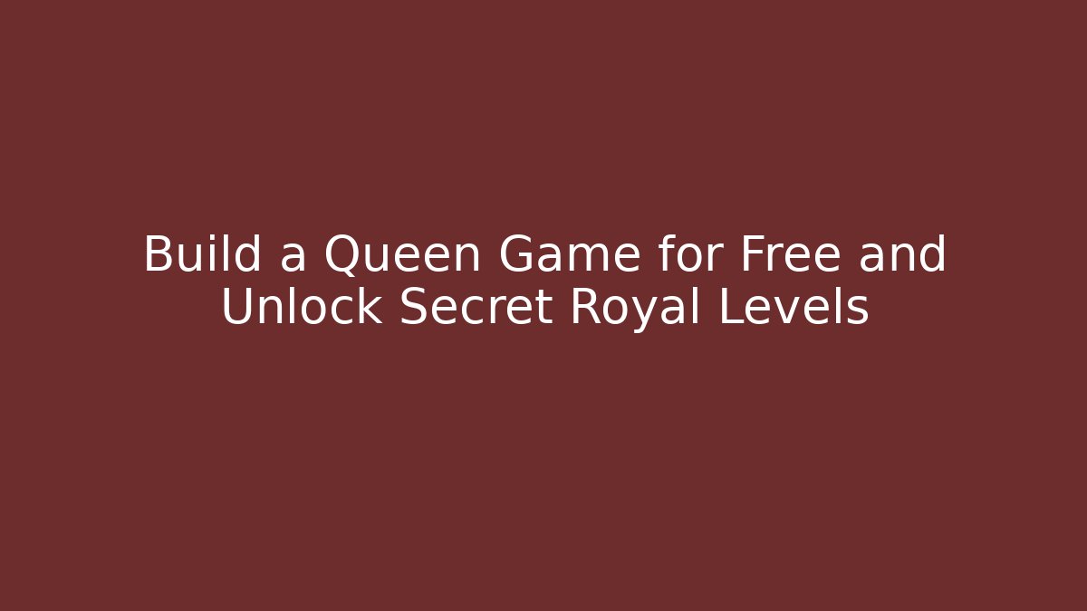 Build a Queen Game for Free and Unlock Secret Royal Levels - Critter Realm