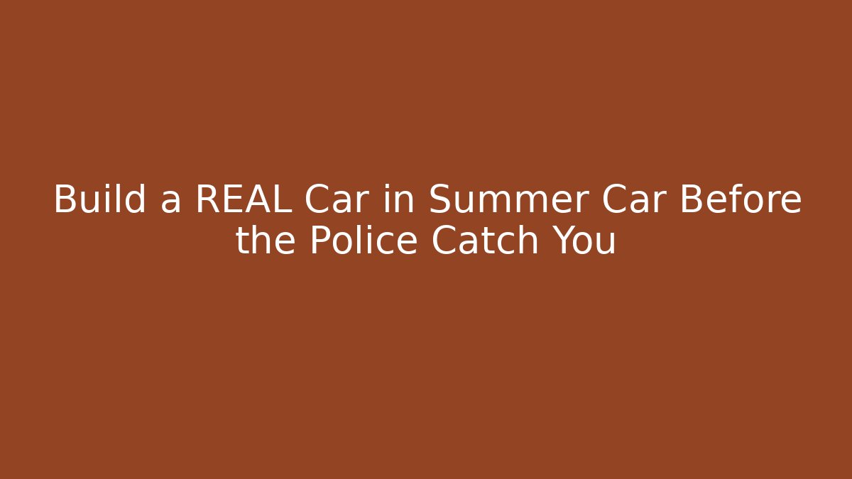 Build a REAL Car in Summer Car Before the Police Catch You