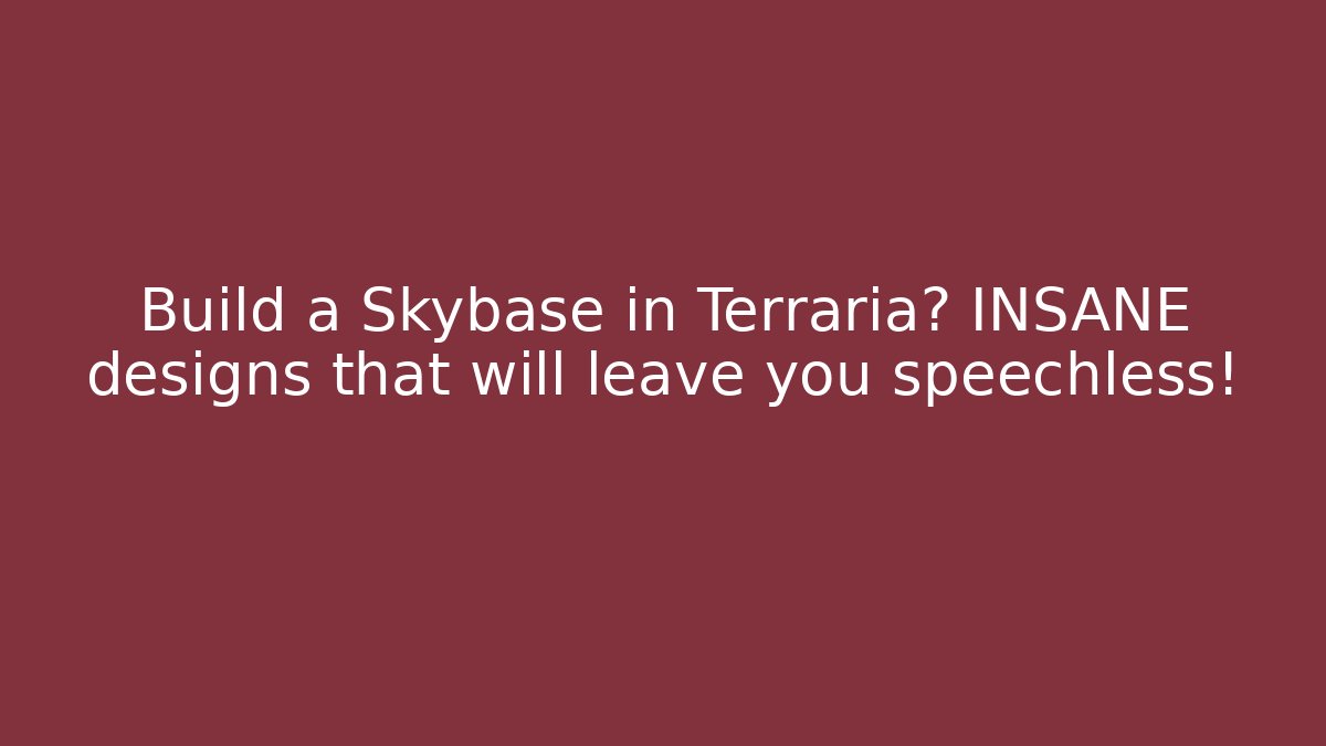 Build a Skybase in Terraria? INSANE designs that will leave you speechless! - Critter Realm