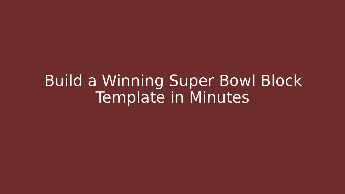 Build a Winning Super Bowl Block Template in Minutes