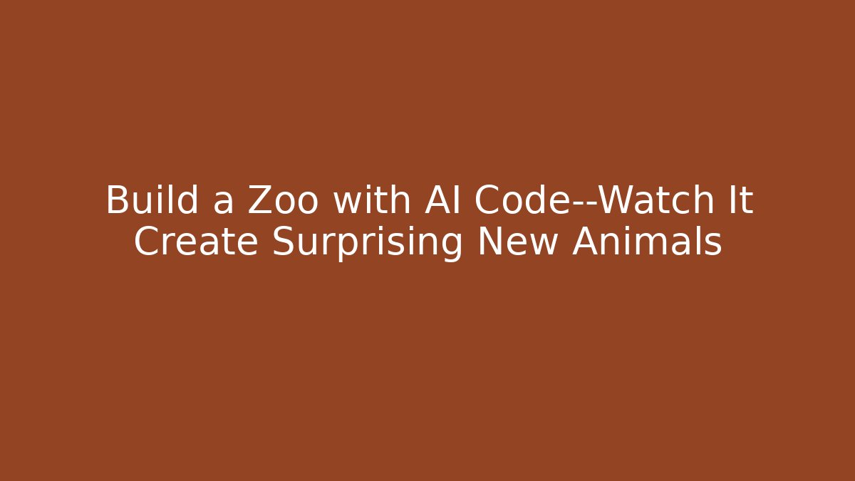 Build a Zoo with AI Code—Watch It Create Surprising New Animals