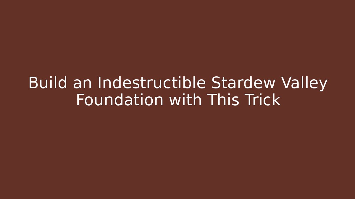 Build an Indestructible Stardew Valley Foundation with This Trick