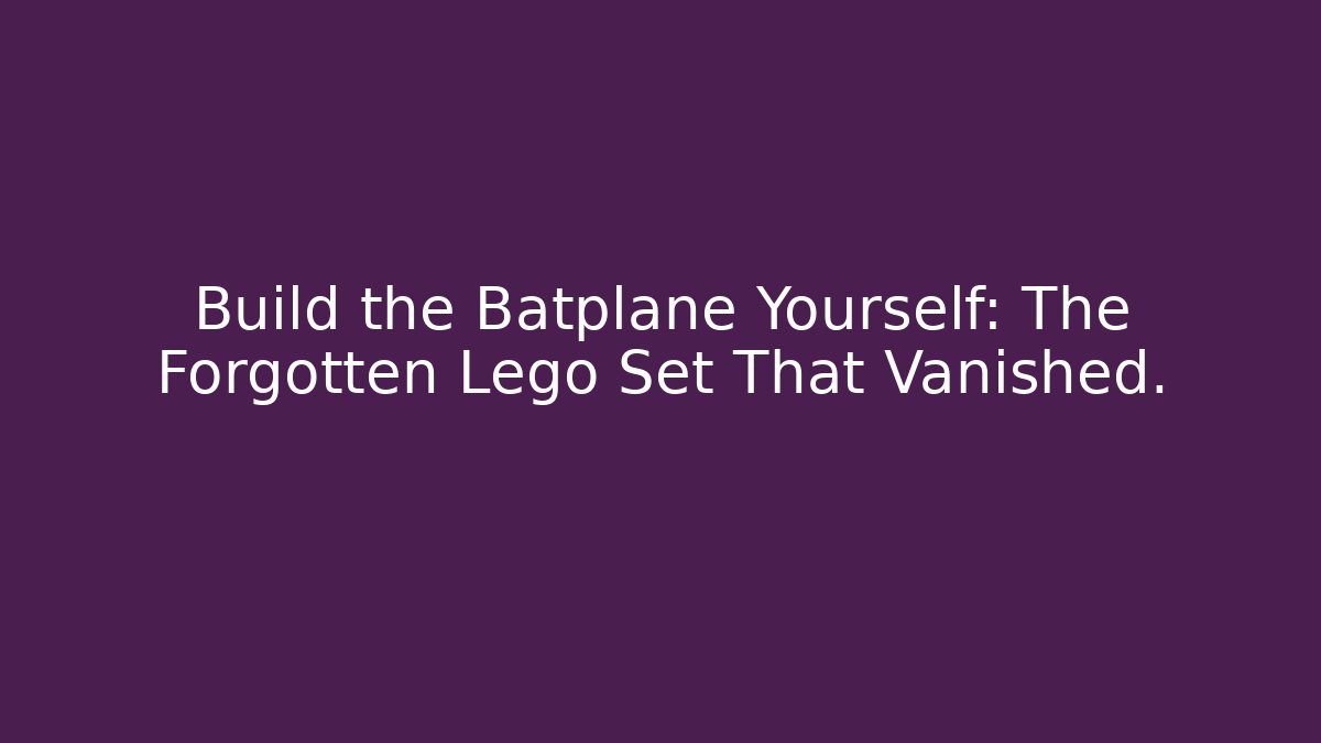 Build the Batplane Yourself: The Forgotten Lego Set That Vanished.