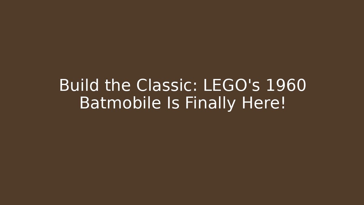Build the Classic: LEGO’s 1960 Batmobile Is Finally Here!