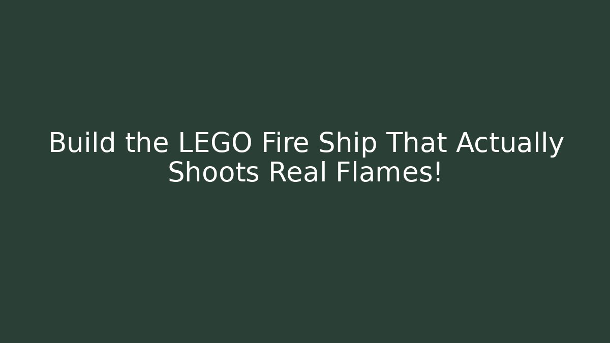 Build the LEGO Fire Ship That Actually Shoots Real Flames!