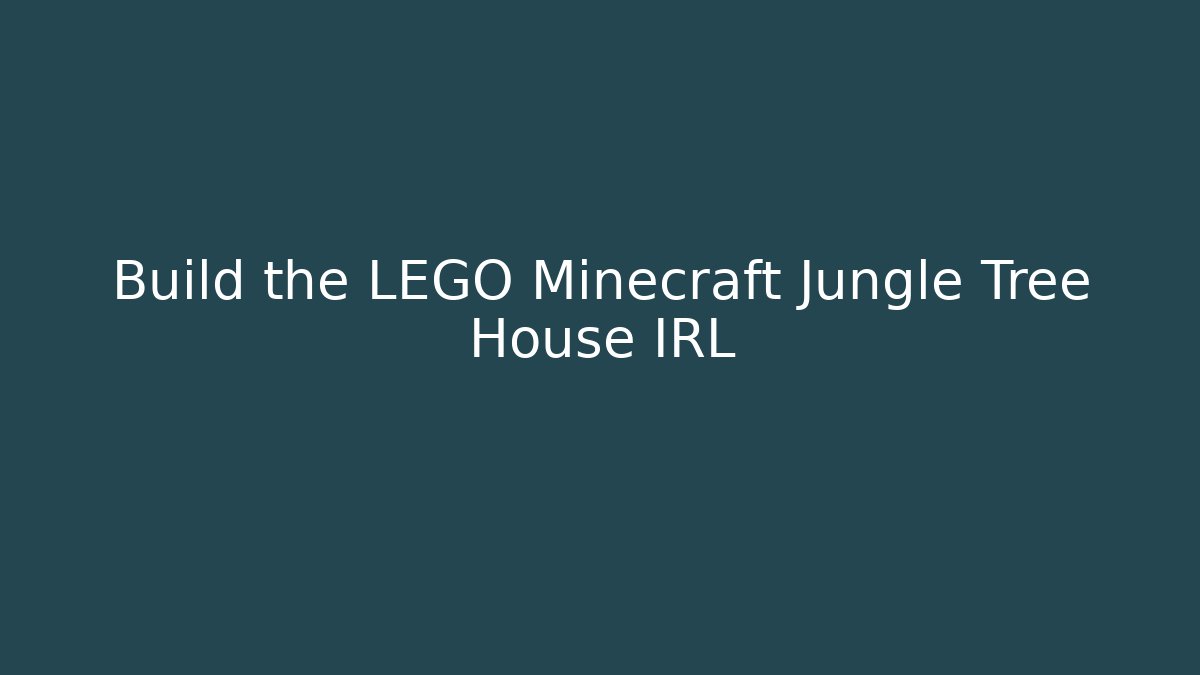 Build the LEGO Minecraft Jungle Tree House IRL