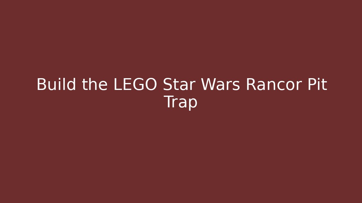 Build the LEGO Star Wars Rancor Pit Trap