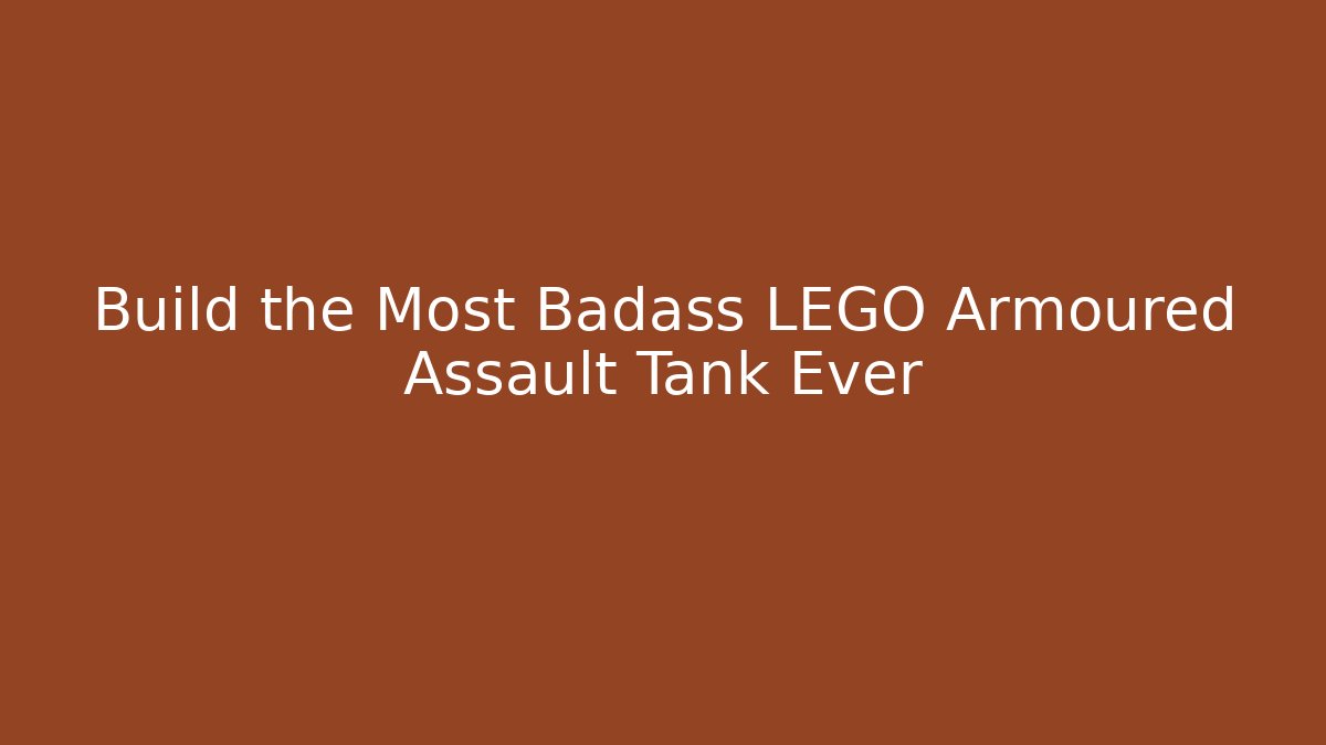 Build the Most Badass LEGO Armoured Assault Tank Ever - Critter Realm