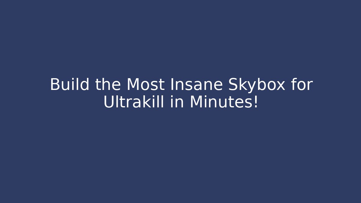 Build the Most Insane Skybox for Ultrakill in Minutes!