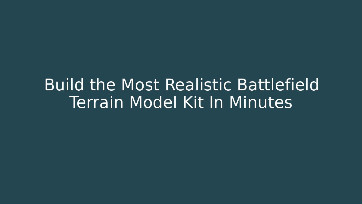 Build the Most Realistic Battlefield Terrain Model Kit In Minutes