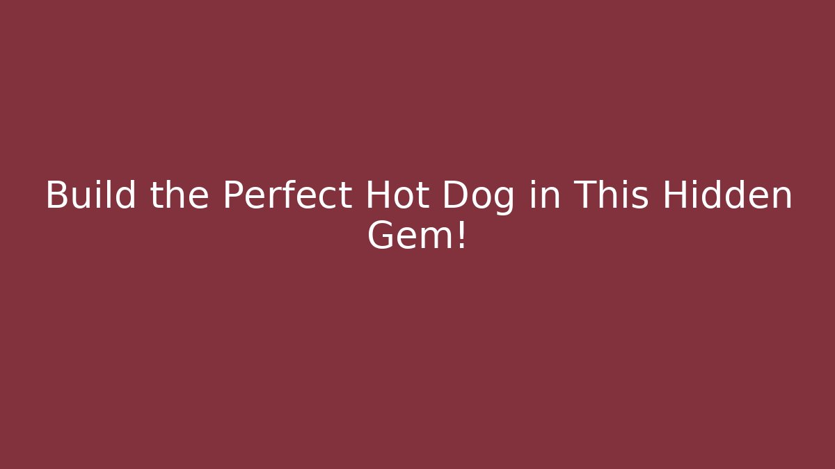 Build the Perfect Hot Dog in This Hidden Gem!