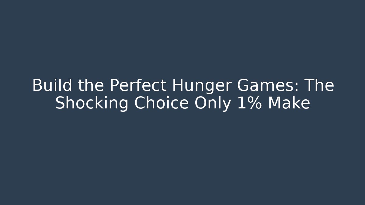 Build the Perfect Hunger Games: The Shocking Choice Only 1% Make - Critter Realm