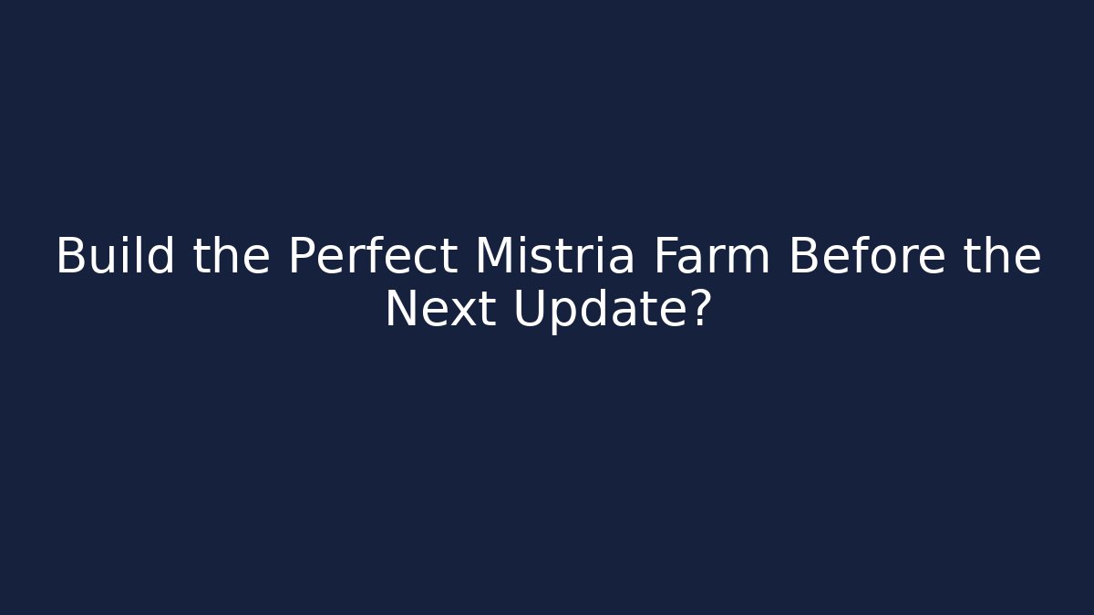 Build the Perfect Mistria Farm Before the Next Update?
