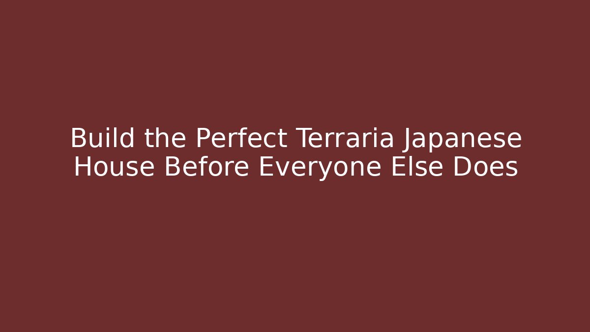 Build the Perfect Terraria Japanese House Before Everyone Else Does
